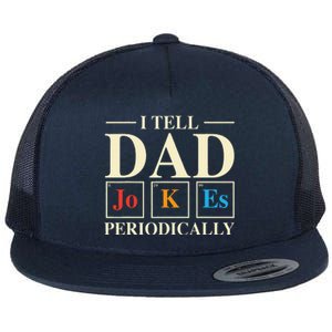 Cool Science Dad Joke I Tell Dad Jokes Periodically Flat Bill Trucker Hat