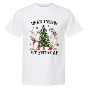 Christmas Skeleton Dancing Tree Dead Inside But Festive Af Great Gift Garment-Dyed Heavyweight T-Shirt