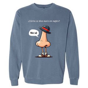 Come Se Dice Nariz In Ingles ...No Se! Garment-Dyed Sweatshirt