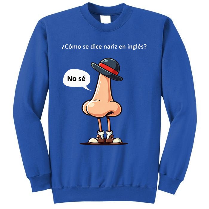 Come Se Dice Nariz In Ingles ...No Se! Sweatshirt