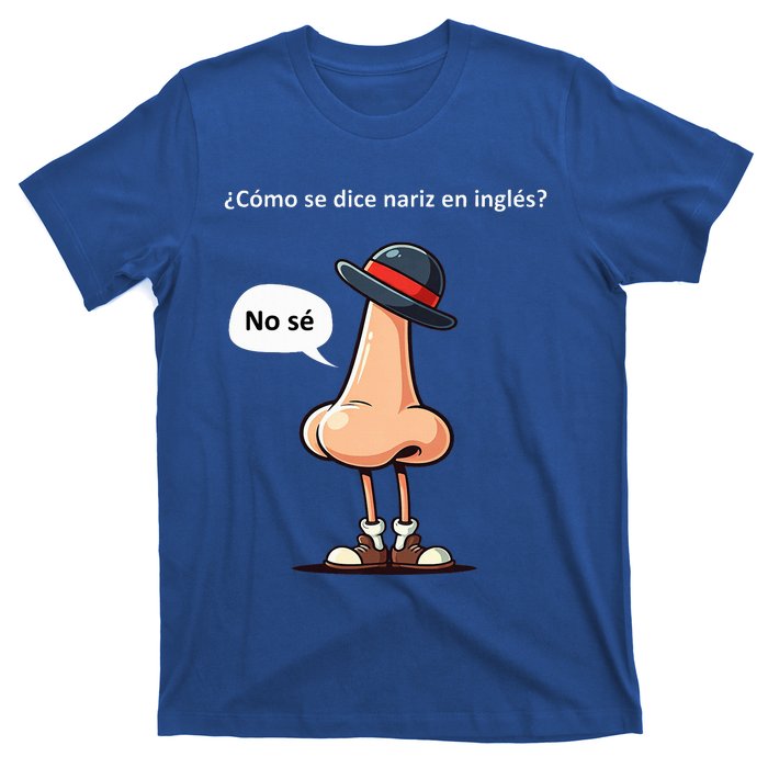 Come Se Dice Nariz In Ingles ...No Se! T-Shirt