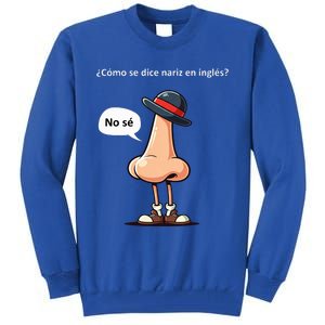 Come Se Dice Nariz In Ingles ...No Se! Tall Sweatshirt