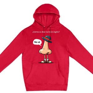 Come Se Dice Nariz In Ingles ...No Se! Premium Pullover Hoodie