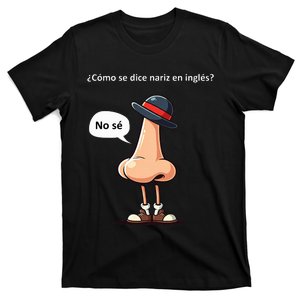 Come Se Dice Nariz In Ingles ...No Se! T-Shirt