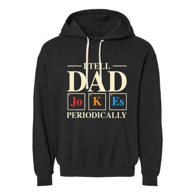 Cool Science Dad Joke I Tell Dad Jokes Periodically Garment-Dyed Fleece Hoodie