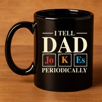 Cool Science Dad Joke I Tell Dad Jokes Periodically 11oz C Handle Ceramic Mug