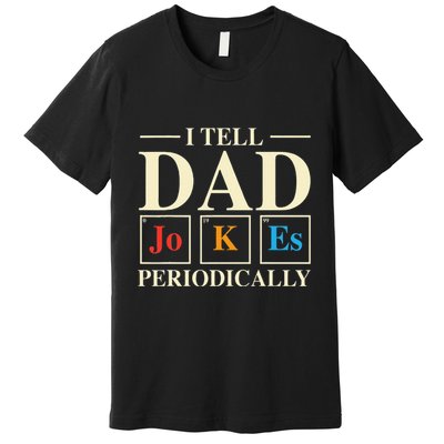 Cool Science Dad Joke I Tell Dad Jokes Periodically Premium T-Shirt