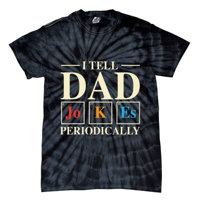 Cool Science Dad Joke I Tell Dad Jokes Periodically Tie-Dye T-Shirt
