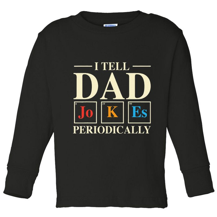 Cool Science Dad Joke I Tell Dad Jokes Periodically Toddler Long Sleeve Shirt