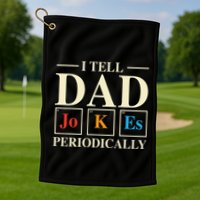 Cool Science Dad Joke I Tell Dad Jokes Periodically Golf Towel