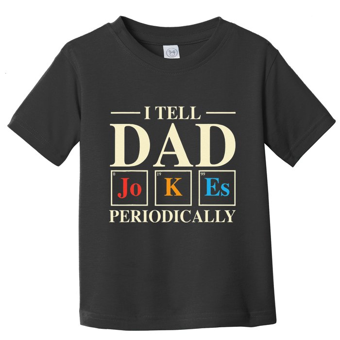Cool Science Dad Joke I Tell Dad Jokes Periodically Toddler T-Shirt