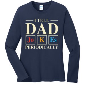 Cool Science Dad Joke I Tell Dad Jokes Periodically Ladies Long Sleeve Shirt