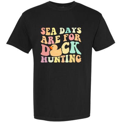 Cruising Sea Days Are For Duck Hunting Rubber Duck Cruise Garment-Dyed Heavyweight T-Shirt