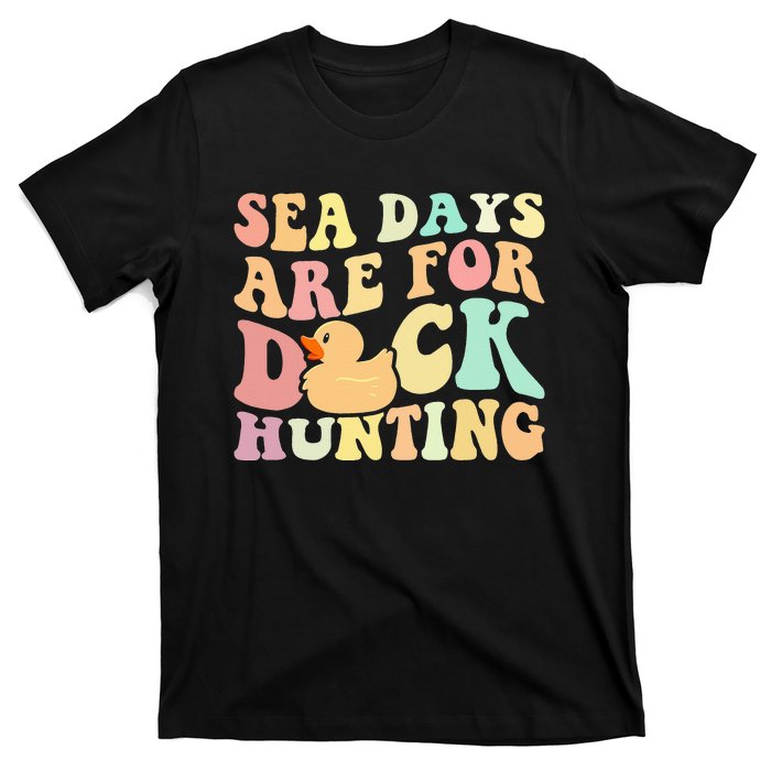 Cruising Sea Days Are For Duck Hunting Rubber Duck Cruise T-Shirt