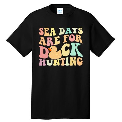 Cruising Sea Days Are For Duck Hunting Rubber Duck Cruise Tall T-Shirt