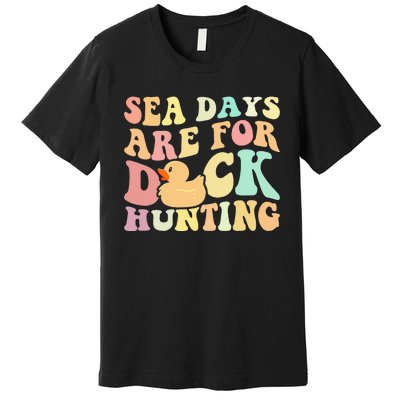 Cruising Sea Days Are For Duck Hunting Rubber Duck Cruise Premium T-Shirt