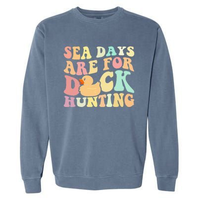 Cruising Sea Days Are For Duck Hunting Rubber Duck Cruise Garment-Dyed Sweatshirt