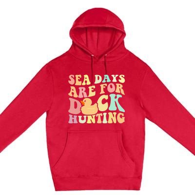 Cruising Sea Days Are For Duck Hunting Rubber Duck Cruise Premium Pullover Hoodie