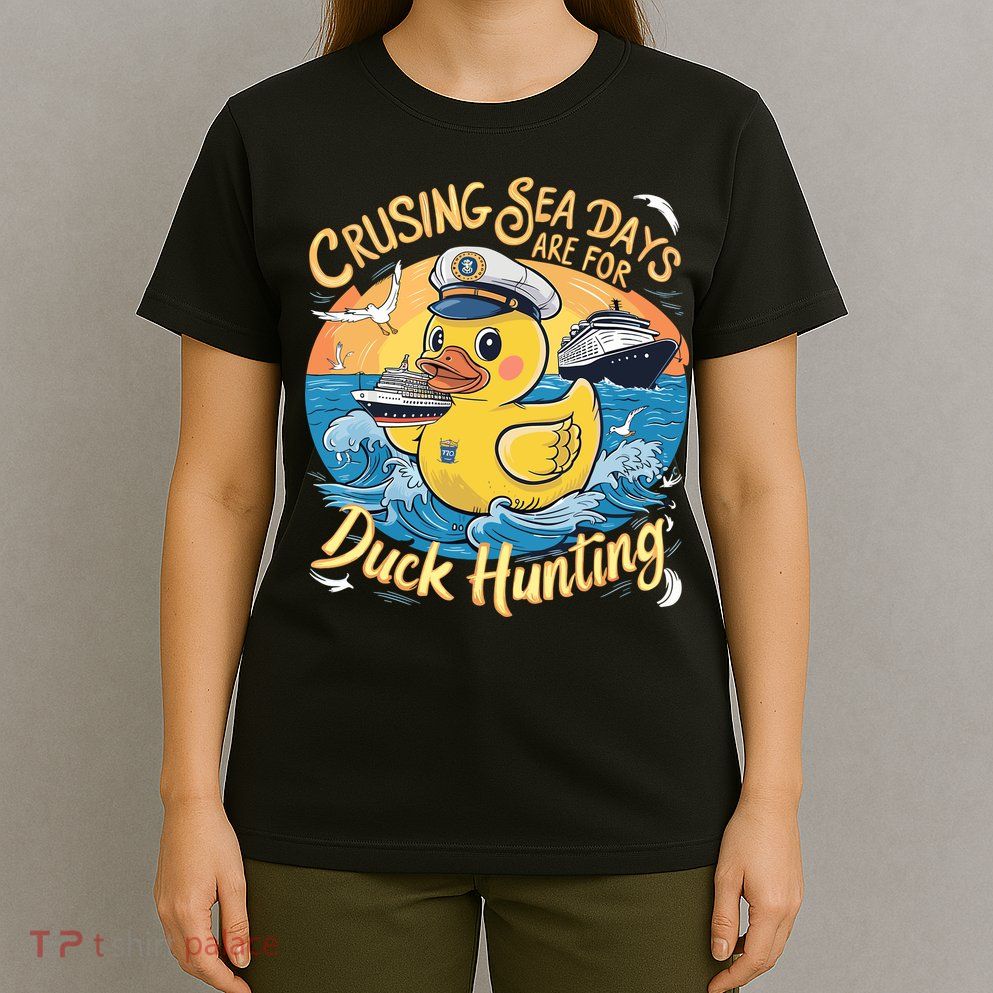 Cruising Sea Days Are For Duck Hunting Cool Cruise Trip T-Shirt