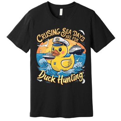 Cruising Sea Days Are For Duck Hunting Cool Cruise Trip Premium T-Shirt