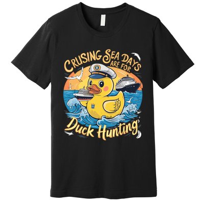 Cruising Sea Days Are For Duck Hunting Cool Cruise Trip Premium T-Shirt