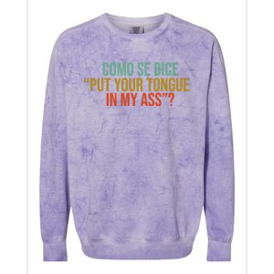 Como Se Dice Put Your Tongue In My Ass Colorblast Crewneck Sweatshirt