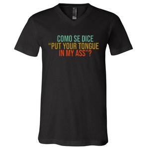 Como Se Dice Put Your Tongue In My Ass V-Neck T-Shirt