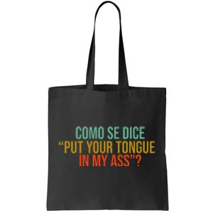 Como Se Dice Put Your Tongue In My Ass Tote Bag