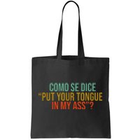 Como Se Dice Put Your Tongue In My Ass Tote Bag