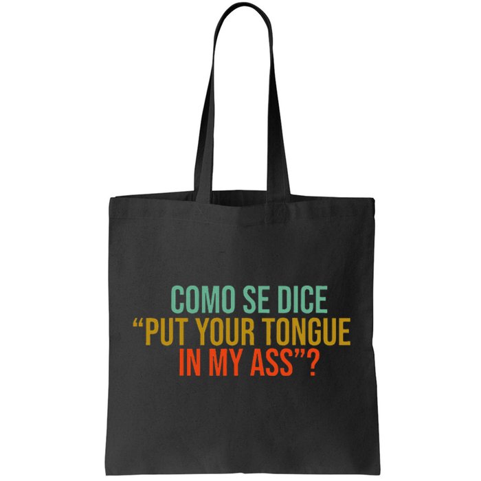 Como Se Dice Put Your Tongue In My Ass Tote Bag