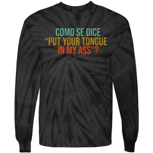 Como Se Dice Put Your Tongue In My Ass Tie-Dye Long Sleeve Shirt