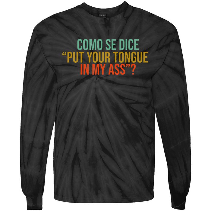 Como Se Dice Put Your Tongue In My Ass Tie-Dye Long Sleeve Shirt