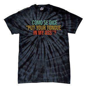 Como Se Dice Put Your Tongue In My Ass Tie-Dye T-Shirt