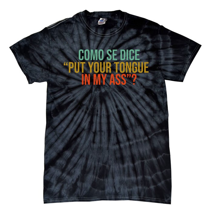 Como Se Dice Put Your Tongue In My Ass Tie-Dye T-Shirt