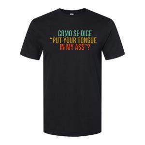 Como Se Dice Put Your Tongue In My Ass Softstyle CVC T-Shirt