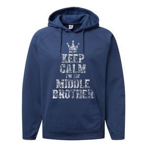 Cute Sibling Day Gift Funny Keep Calm I'm The Middle Brother Performance Fleece Hoodie