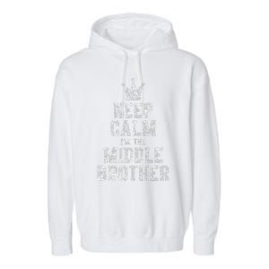 Cute Sibling Day Gift Funny Keep Calm I'm The Middle Brother Garment-Dyed Fleece Hoodie