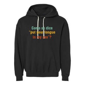 Como Se Dice Put Your Tongue In My Ass Garment-Dyed Fleece Hoodie