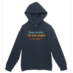 Como Se Dice Put Your Tongue In My Ass Urban Pullover Hoodie