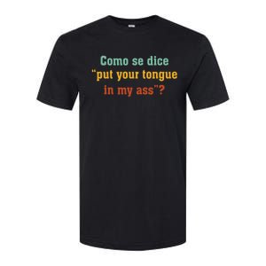 Como Se Dice Put Your Tongue In My Ass Softstyle CVC T-Shirt