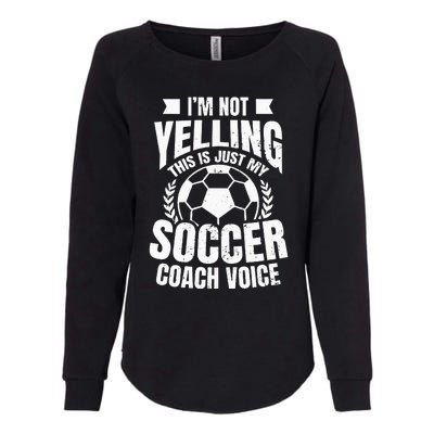 Coach Soccer Design Im Not Yelling Gift Womens California Wash Sweatshirt