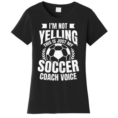 Coach Soccer Design Im Not Yelling Gift Women's T-Shirt