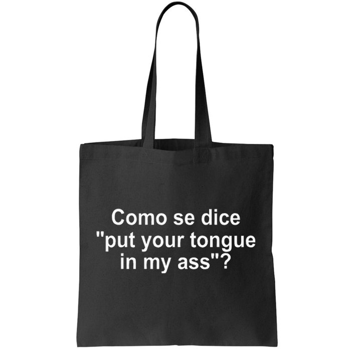 Como Se Dice Put Your Tongue In My Ass Funny Spanish Tote Bag