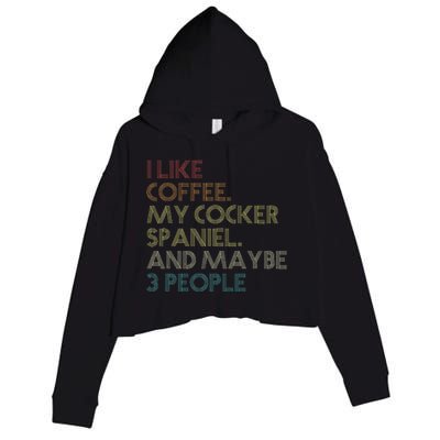 Cocker Spaniel Dog Owner Coffee Lovers Quote Crop Fleece Hoodie