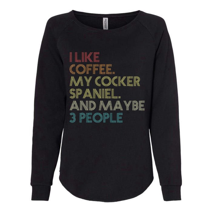 Cocker Spaniel Dog Owner Coffee Lovers Quote Womens California Wash Sweatshirt