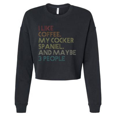 Cocker Spaniel Dog Owner Coffee Lovers Quote Cropped Pullover Crew