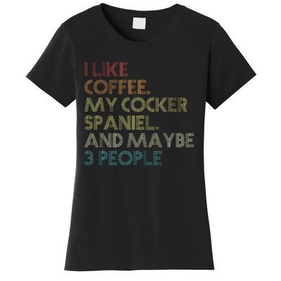 Cocker Spaniel Dog Owner Coffee Lovers Quote Women's T-Shirt