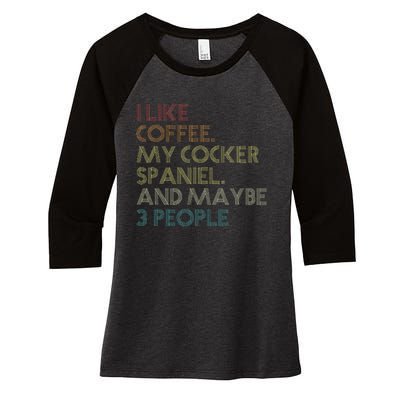 Cocker Spaniel Dog Owner Coffee Lovers Quote Women's Tri-Blend 3/4-Sleeve Raglan Shirt