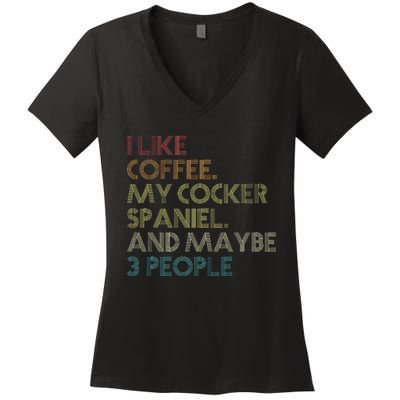 Cocker Spaniel Dog Owner Coffee Lovers Quote Women's V-Neck T-Shirt