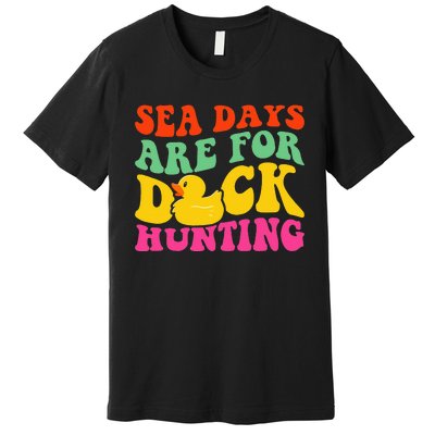 Cruising Sea Days Are For Duck Hunting Rubber Duck Premium T-Shirt